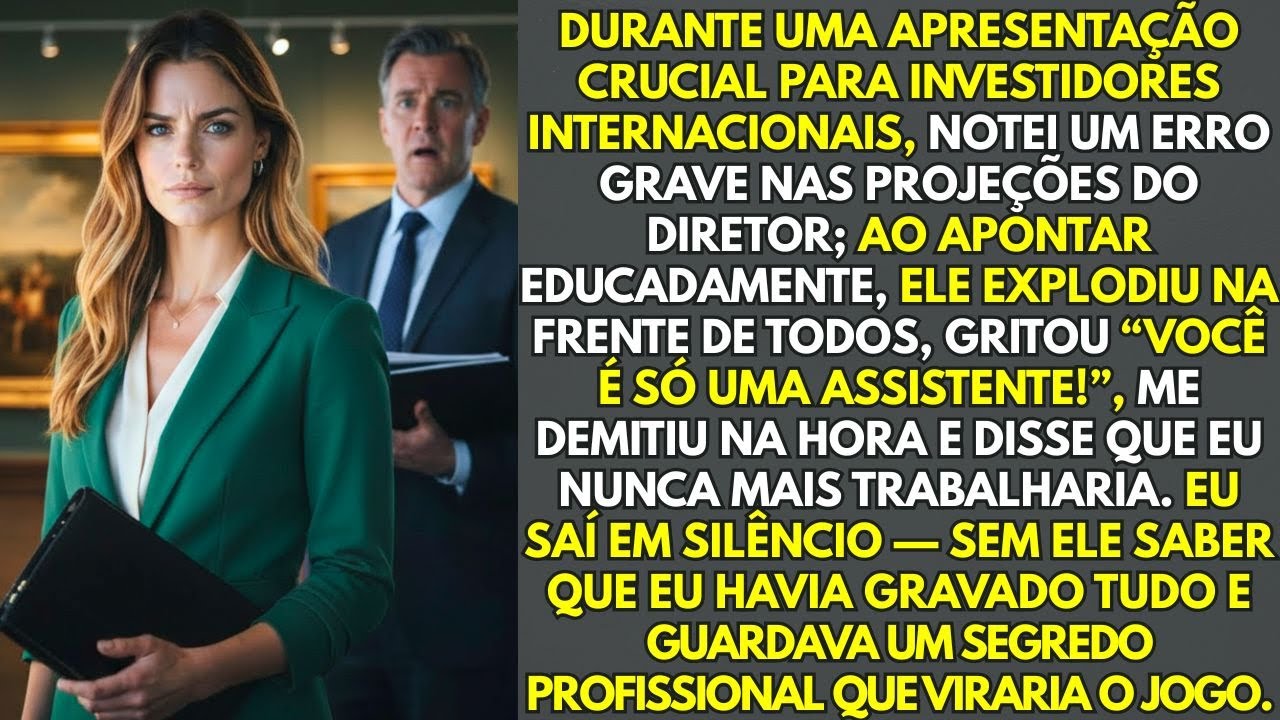 Na Apresentação Para Investidores, Corrigi Erro Do Diretor; Ele Me Humilhou E Demitiu Na Frente...