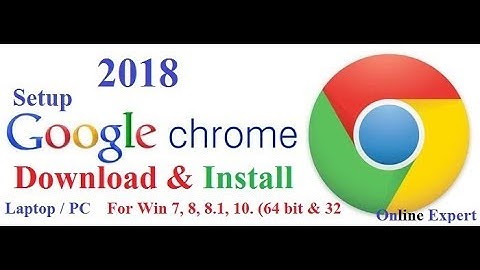 How to Download and Install Google Chrome (2018) for Win 7, 8/8.1, 10. (64 bit & 32 bit)