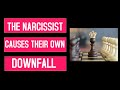 The narcissist causes their own downfall