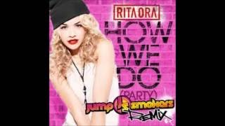 Rita Ora - How We Do (Party) [Jump Smokers Remix] {Lyrics Video} EXPLICIT VERSION