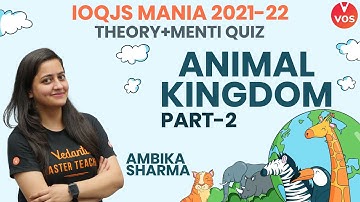IOQJS Mania 2021-22 | ANIMAL KINGDOM PART-2 | Theory + Menti Quiz | IOQJS Biology | Ambika Mam | VOS