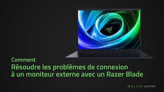 Comment résoudre les problèmes de connexion à un moniteur externe avec un Razer Blade