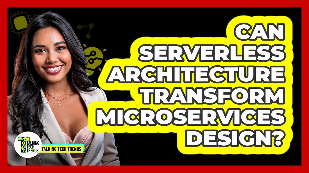 Can Serverless Architecture Transform Microservices Design? - Talking Tech Trends