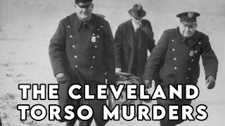 The Cleveland Torso Murders: America’s Forgotten Killer