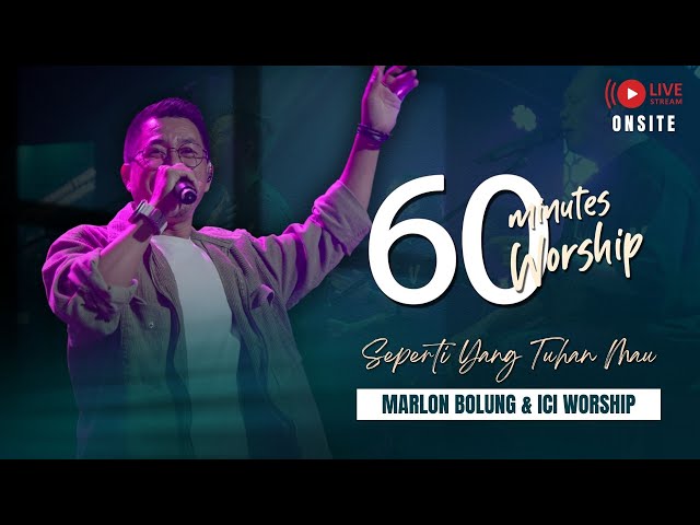 LIVE 60 MINUTES WORSHIP - SEPERTI YANG TUHAN MAU feat Marlon Bolung & ICI Worship class=