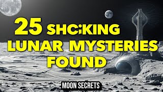 25 Unexplained Lunar Anomalies You’ve Never Heard Before | Space Curiosities