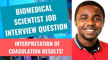 Biomedical Scientist Job Interview Question - Coagulation result presentation interview questions