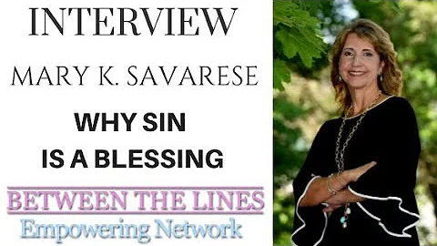 WHY SIN IS A BLESSING WITH MARY K. SAVARESE