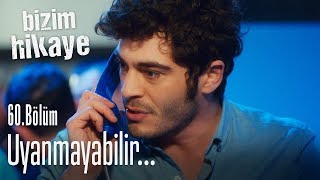 Doktorlar Uyanmayabilir Diyor... - Bizim Hikaye 60. Bölüm