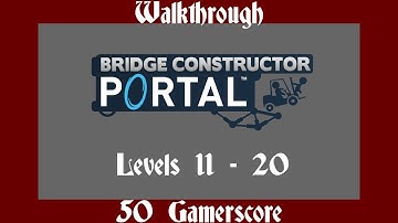 Bridge Constructor Portal - Levels 11-20 Walkthrough & Achievement Guide