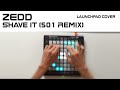 ZEDD Shave It 501 Remix Launchpad Cover D mp3