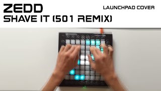 ZEDD - Shave It (501 Remix) [Launchpad Cover] ;D