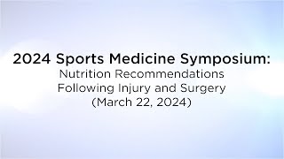 2024 Sports Medicine Symposium: Nutrition Recommendations Following Injury and Surgery (3/22/2024)