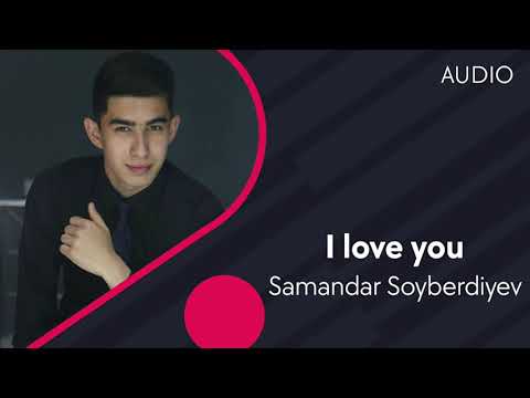 Samandar Soyberdiyev | Самандар Сойбердиев — I love you (AUDIO)