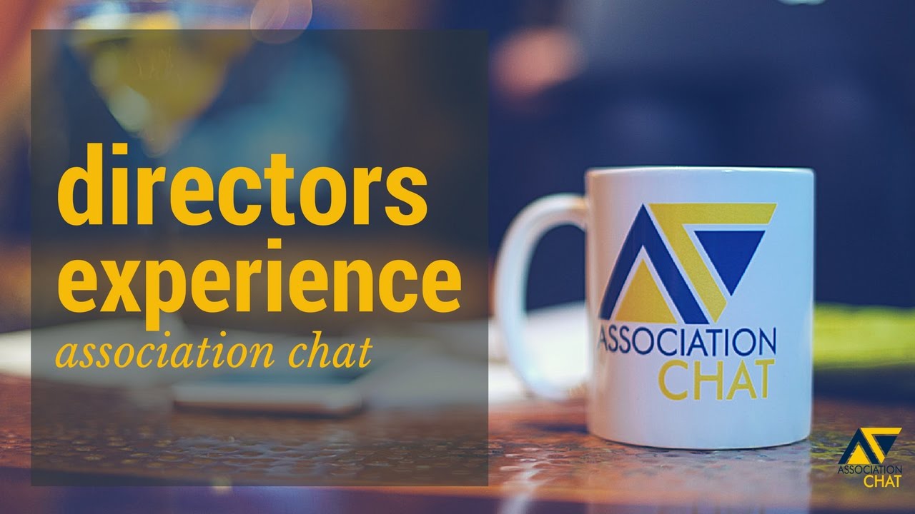 Association Chat: The Directors Experience – Designing a Stronger Board Experience Association Chat: The Directors Experience – Designing a Stronger Board Experience