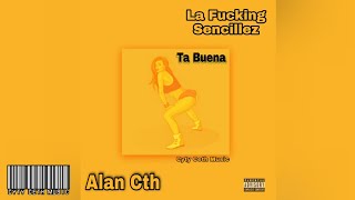 Ta Buena ‐ Alan Cth Ft La Fucking Sencillez x @cytycethmusik5714