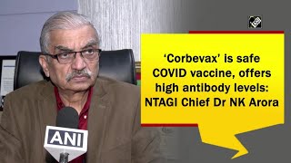 ‘Corbevax’ is safe COVID vaccine, offers high antibody levels: NTAGI Chief Dr NK Arora