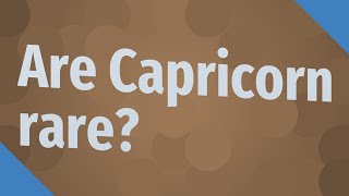 Are Capricorn rare?