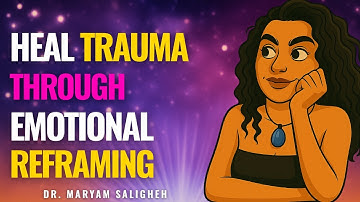 Healing Childhood Trauma | The Emotional Reframing Technique Explained