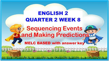 ENGLISH2 Q2 W8 SEQUENCING EVENTS AND MAKING PREDICTIONS I MELC-BASED WITH ANSWER KEY