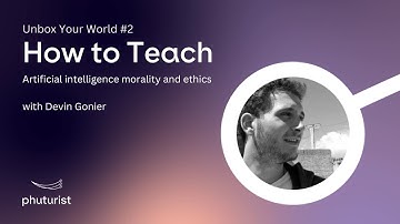 How to Teach Artificial Intelligence Morality and Ethics | Unbox Your World #2