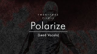 twenty one pilots - Polarize (Lead Vocals)