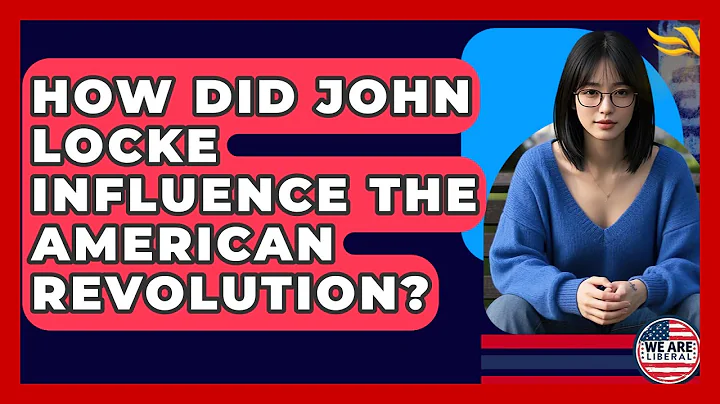 How Did John Locke Influence The American Revolution? - We Are Liberal