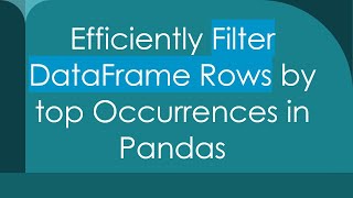 Efficiently Filter DataFrame Rows by top Occurrences in Pandas Profile