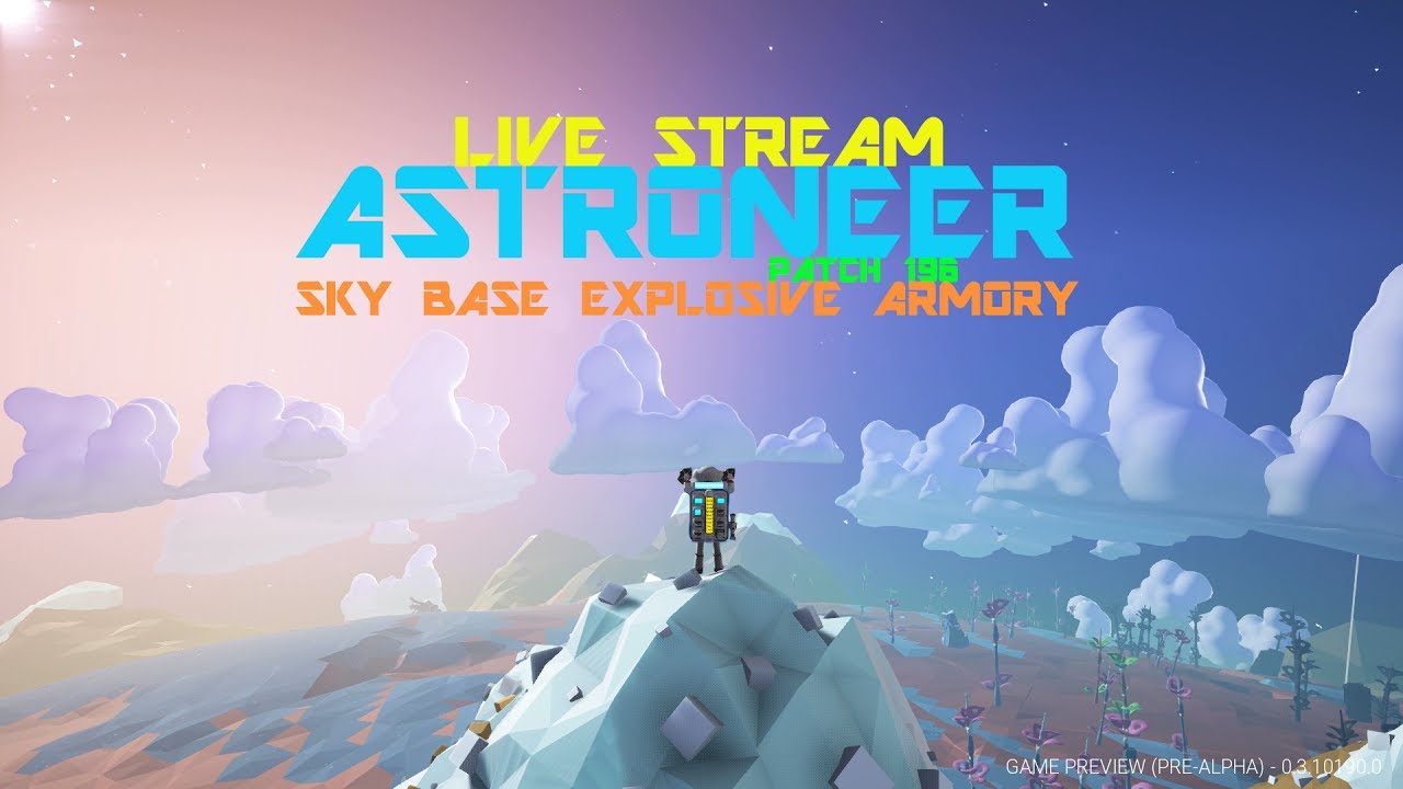 Astroneer Live Stream - Patch 196 New Sky Base Build For Explosive Armory