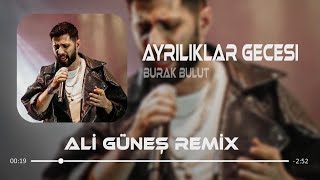 Burak Bulut - Ayrılıklar Gecesi ( Ali Güneş Remix ) Resimi