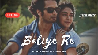 Baliye Re Full Song (Lyrics) || Sachet-Parampara, Stebin Ben & MellowD || Jersey