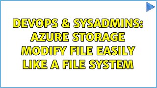 DevOps & SysAdmins: Azure Storage modify file easily like a file system Profile