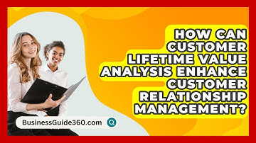 How Can Customer Lifetime Value Analysis Enhance Customer Relationship Management?