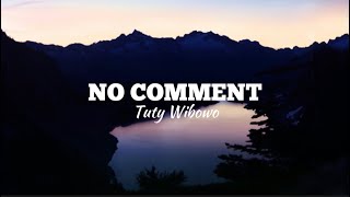 Tuty Wibowo - No Comment Lirik