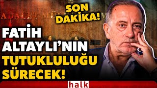 SON DAKİKA! Mahkeme kararını verdi! Fatih Altaylı&#39;nın tutukluluğu devam edecek!