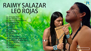 Leo Rojas & Raimy Salazar Greatest Hits Collection - Best Flute Music By Leo Rojas & Raimy