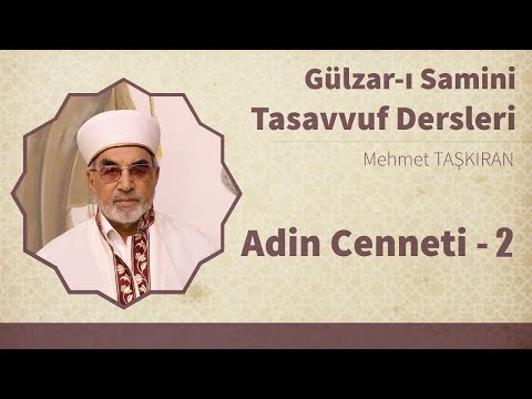 Gülzar-ı Samini Tasavvuf Sohbetleri - B190 - Adin Cenneti - 2 | Mehmet Taşkıran