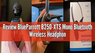 Review BlueParrott B250-XTS Mono Bluetooth Wireless Headphones 91% Noise Canceling Over Head Trucker