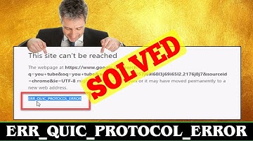 [FIXED] Error Code ERR_QUIC_PROTOCOL_ERROR Problem Issue