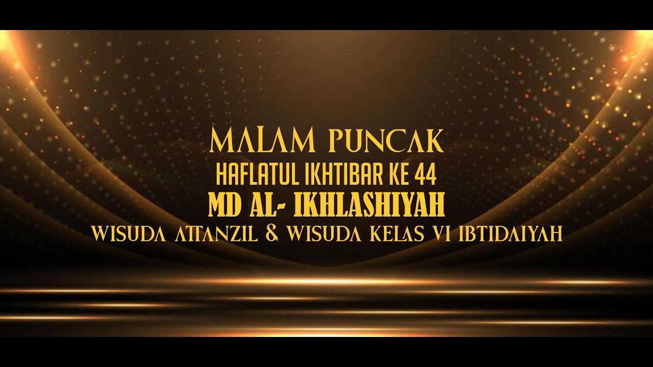 🔴 RELAY HAFLATUL IKHTIBAR KE 44 MD AL- IKHLASHIYAH & WISUDA ATTANZIL & WISUDA KELAS VI IBTIDAIYAH