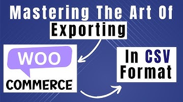 Step By Step Guide On How To Export WooCommerce Products In CSV