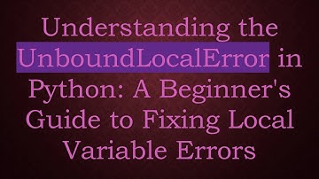 Understanding the UnboundLocalError in Python: A Beginner