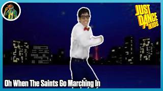 Oh When The Saints Go Marching In - Just Dance Kids HD