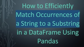 How to Efficiently Match Occurrences of a String to a Substring in a DataFrame Using Pandas