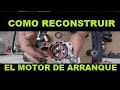 Como Reparar el Motor de Arranque - la Marcha - Starter