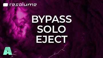 Resolume Arena Tutorial - Bypass, Solo & Eject
