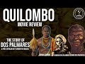 The Story of Dos Palmares | Quilombo Movie Review
