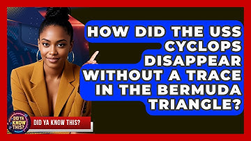 How Did The USS Cyclops Disappear Without A Trace In The Bermuda Triangle? - Did Ya Know This