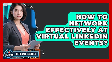 How To Network Effectively At Virtual LinkedIn Events? - Get Linked Together