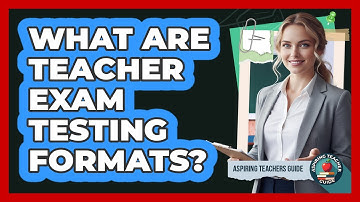 What Are Teacher Exam Testing Formats?